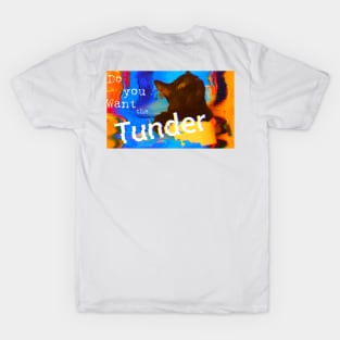 Do you want the Tunder? T-Shirt